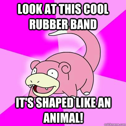 Look at this cool rubber band It's shaped like an animal!  Slowpoke