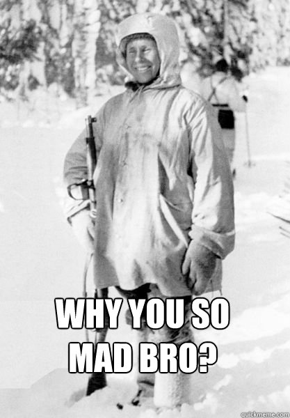 WHY YOU SO MAD BRO? - WHY YOU SO MAD BRO?  Simo Hayha Early Troll