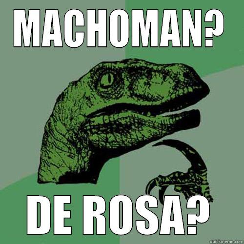 MACHOMAN? DE ROSA? Philosoraptor