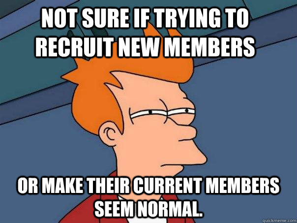 Not sure if trying to recruit new members Or make their current members seem normal.  Futurama Fry