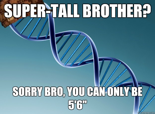 Super-tall brother? Sorry bro, you can only be 5'6