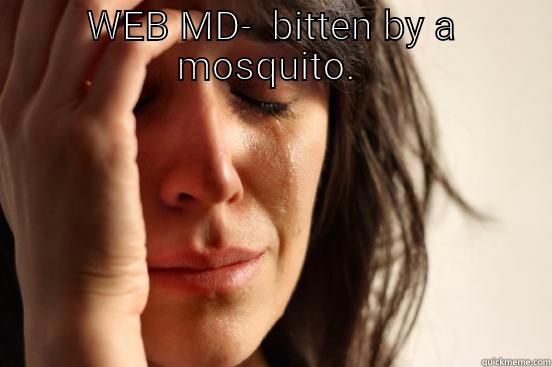 WEB MD-  BITTEN BY A MOSQUITO.   First World Problems
