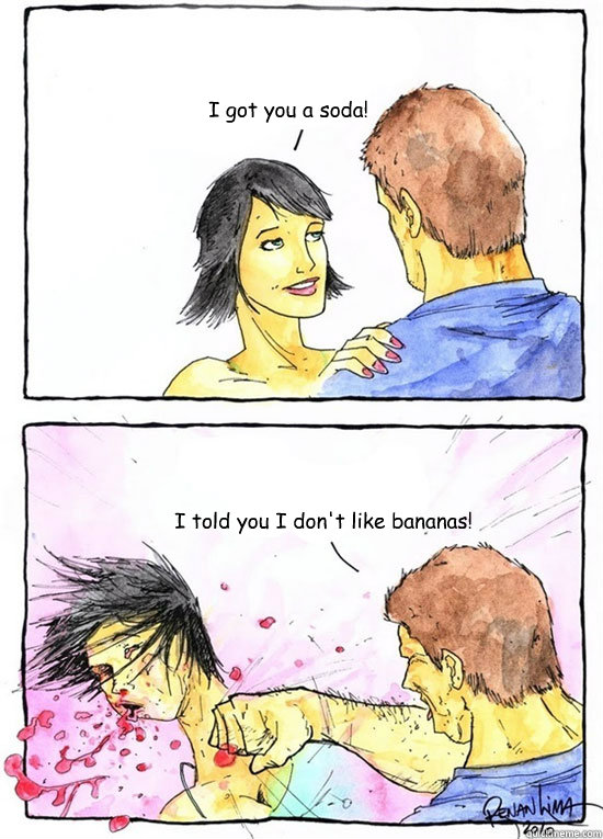 I got you a soda! I told you I don't like bananas!  Alpha Boyfriend