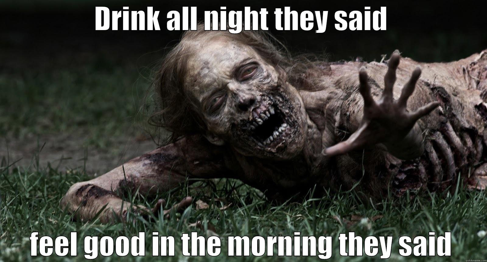 DRINK ALL NIGHT THEY SAID FEEL GOOD IN THE MORNING THEY SAID Misc