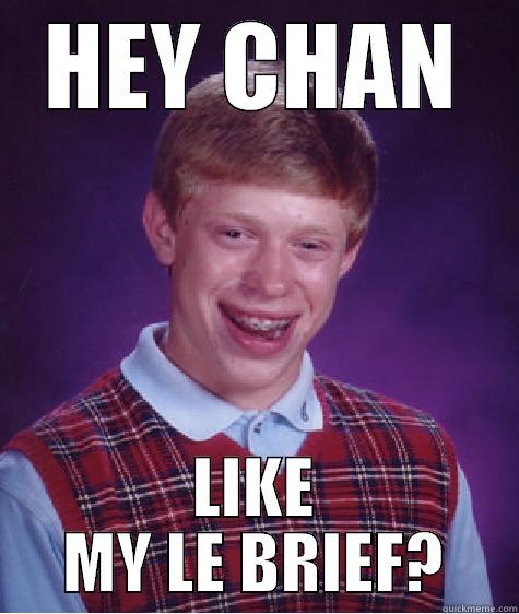 HEY CHAN LIKE MY LE BRIEF? Bad Luck Brian