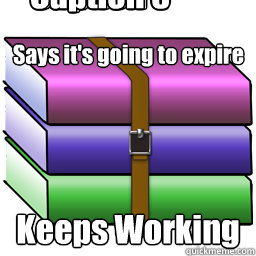 Says it's going to expire Keeps Working Caption 3 goes here Caption 4 goes here Caption 5 goes here Caption 6 goes here Caption 7 goes here Caption 8 goes here  Good Guy Winrar