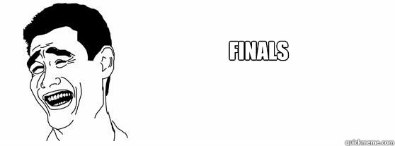 Finals  Fuck That Guy