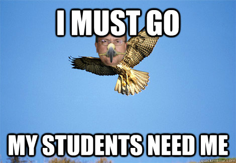I must go My students need me - I must go My students need me  Misc