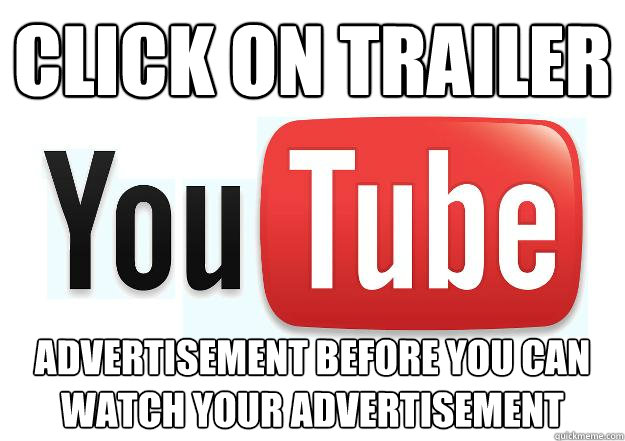 Click on trailer Advertisement before you can watch your advertisement - Click on trailer Advertisement before you can watch your advertisement  Scumbag Youtube