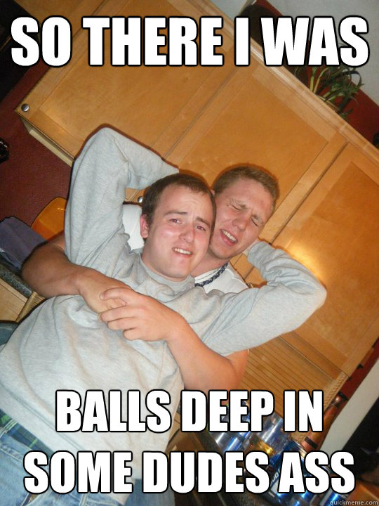 So there i was balls deep in some dudes ass - So there i was balls deep in some dudes ass  Gay Lambert