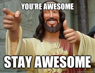 You're awesome Stay awesome - You're awesome Stay awesome  Buddy Christ