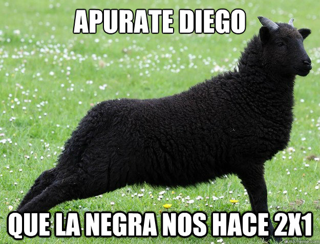 Apurate Diego que la negra nos hace 2x1 - Apurate Diego que la negra nos hace 2x1  The Black Sheep