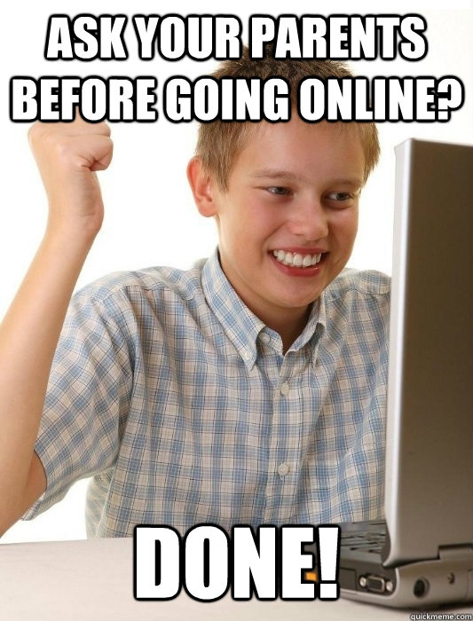 ASK YOUR PARENTS BEFORE GOING ONLINE? DONE! - ASK YOUR PARENTS BEFORE GOING ONLINE? DONE!  First Day on the Internet Kid