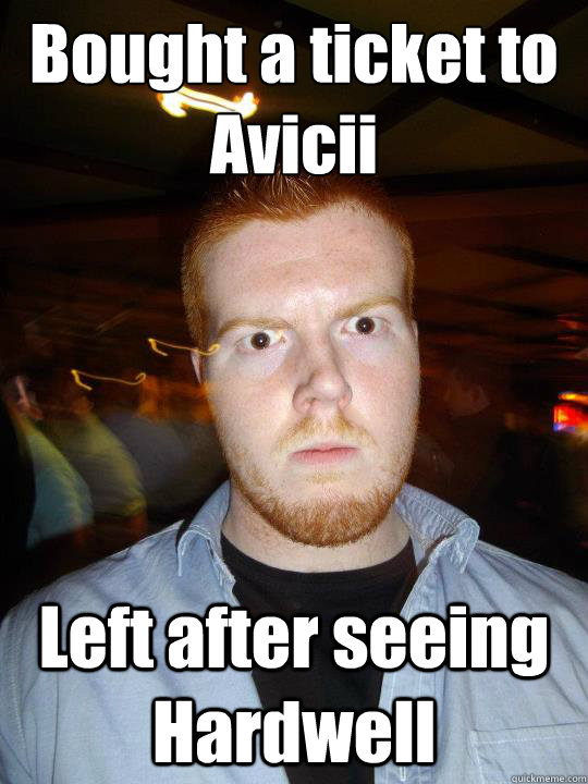 Bought a ticket to Avicii Left after seeing Hardwell  