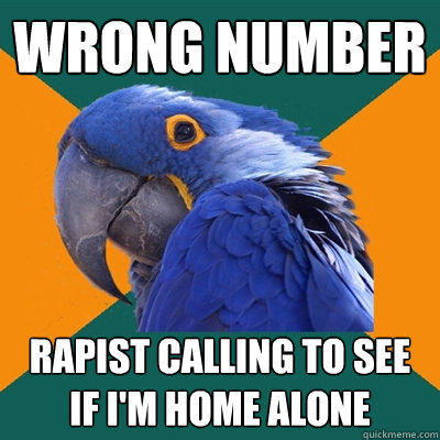 Wrong number Rapist calling to see if i'm home alone  Paranoid Parrot