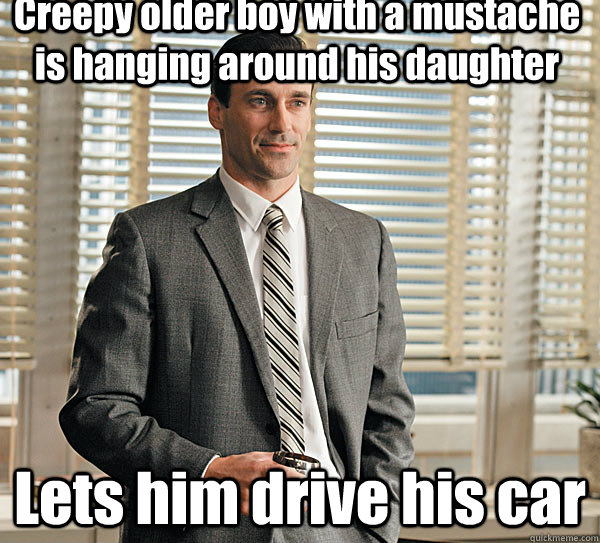 Creepy older boy with a mustache is hanging around his daughter Lets him drive his car - Creepy older boy with a mustache is hanging around his daughter Lets him drive his car  Don draper