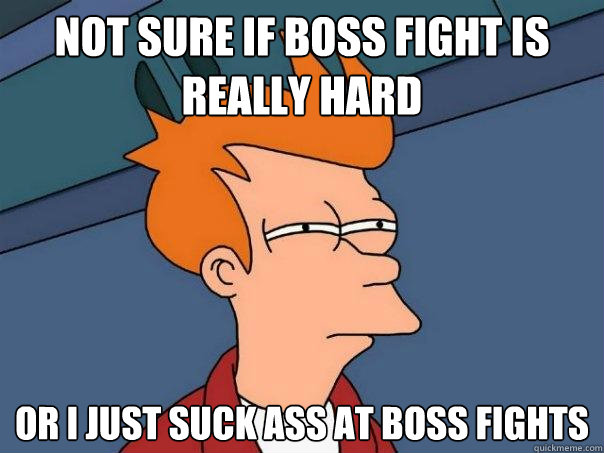 not sure if boss fight is really hard or I just suck ass at boss fights  Futurama Fry