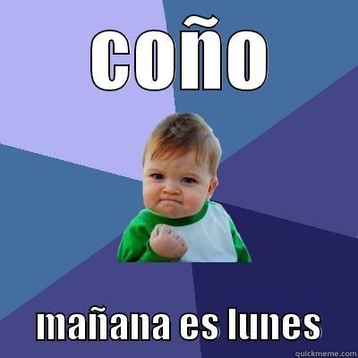   COÑO        MAÑANA ES LUNES     Success Kid