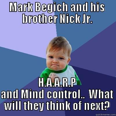 MARK BEGICH AND HIS BROTHER NICK JR. H.A.A.R.P AND MIND CONTROL..  WHAT WILL THEY THINK OF NEXT? Success Kid