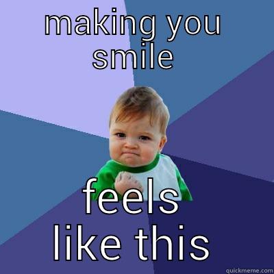MAKING YOU SMILE FEELS LIKE THIS Success Kid