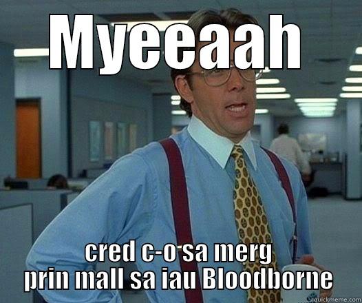 ffs bloodborne - MYEEAAH CRED C-O SA MERG PRIN MALL SA IAU BLOODBORNE Office Space Lumbergh