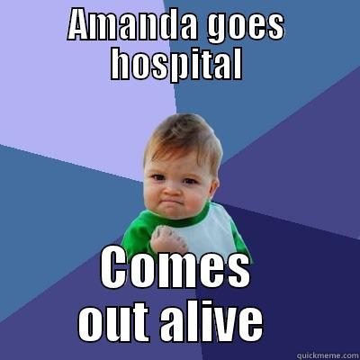 AMANDA GOES HOSPITAL COMES OUT ALIVE  Success Kid