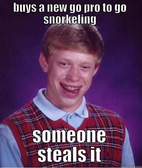 BUYS A NEW GO PRO TO GO SNORKELING SOMEONE STEALS IT Bad Luck Brian