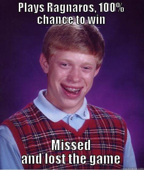 PLAYS RAGNAROS, 100% CHANCE TO WIN MISSED AND LOST THE GAME Bad Luck Brian