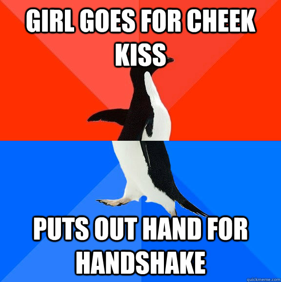girl goes for cheek kiss puts out hand for handshake  Socially Awesome Awkward Penguin