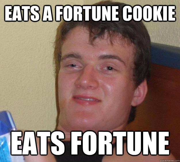 Eats a fortune cookie Eats fortune  10 Guy