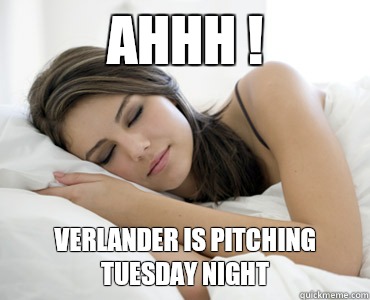 Ahhh ! Verlander is pitching Tuesday night  Sleep Meme