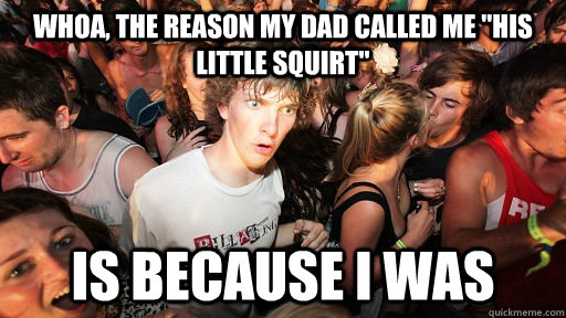 whoa, the reason my dad called me 