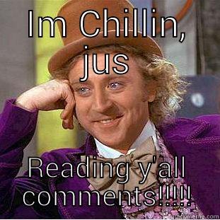 IM CHILLIN, JUS READING Y'ALL COMMENTS!!!!! Condescending Wonka