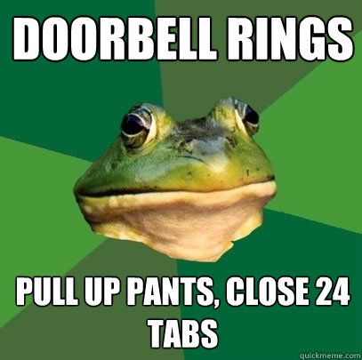 Doorbell Rings Pull up pants, close 24 tabs  Foul Bachelor Frog