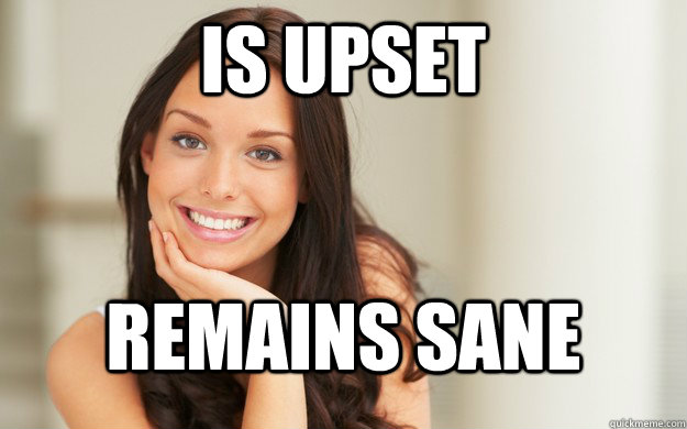 is upset remains sane  Good Girl Gina