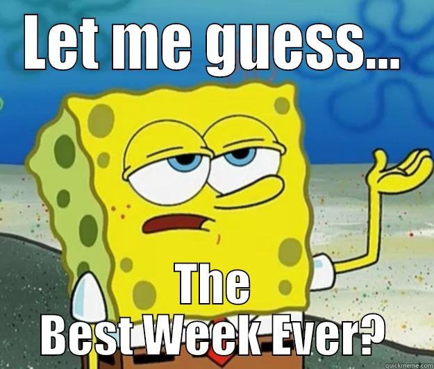 Best Week Ever - LET ME GUESS... THE BEST WEEK EVER? Tough Spongebob