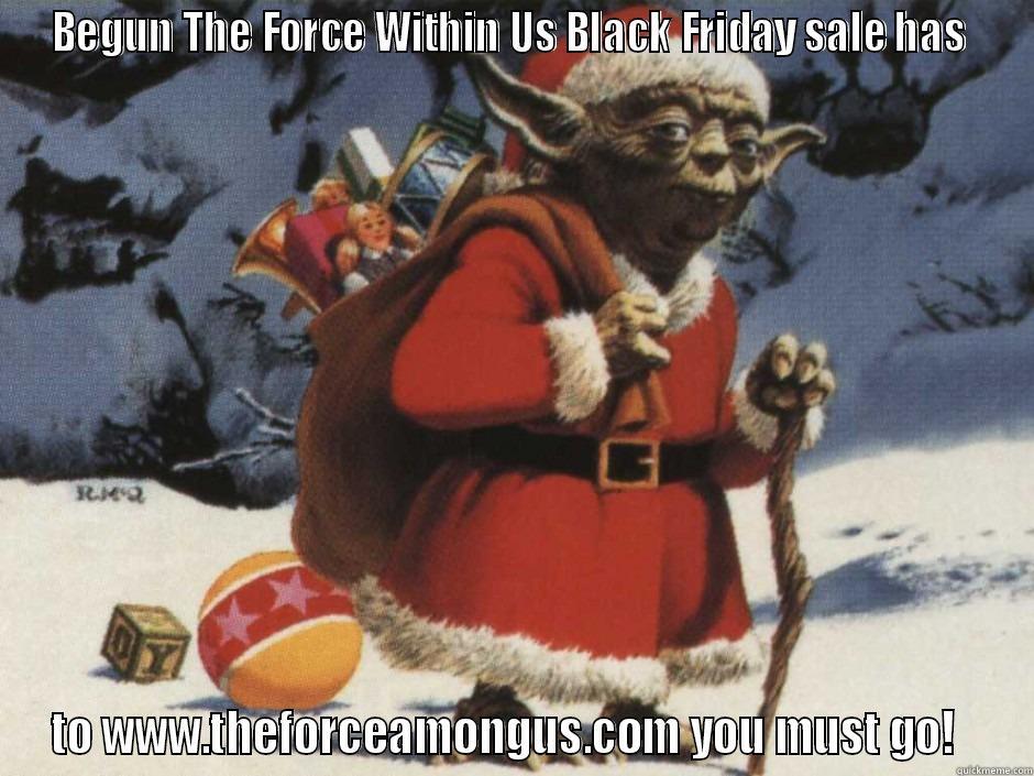 black friday yoda - BEGUN THE FORCE WITHIN US BLACK FRIDAY SALE HAS  TO WWW.THEFORCEAMONGUS.COM YOU MUST GO!   Misc