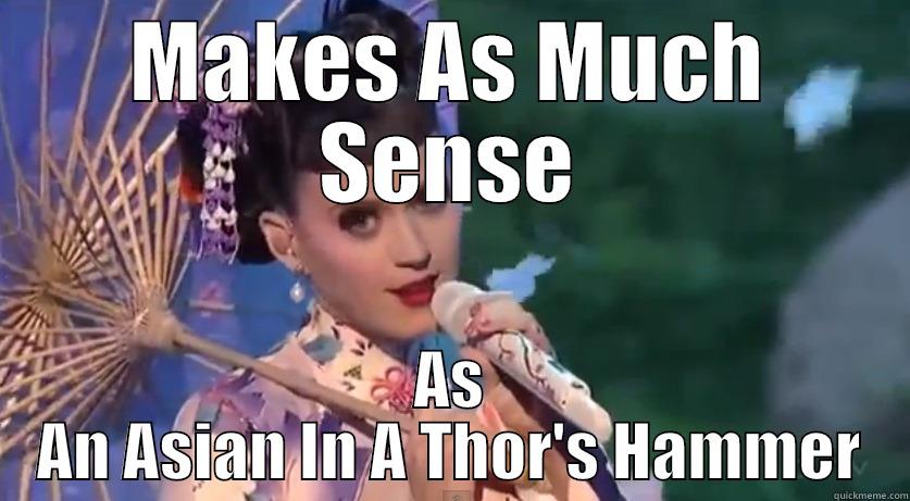 MAKES AS MUCH SENSE AS AN ASIAN IN A THOR'S HAMMER Misc
