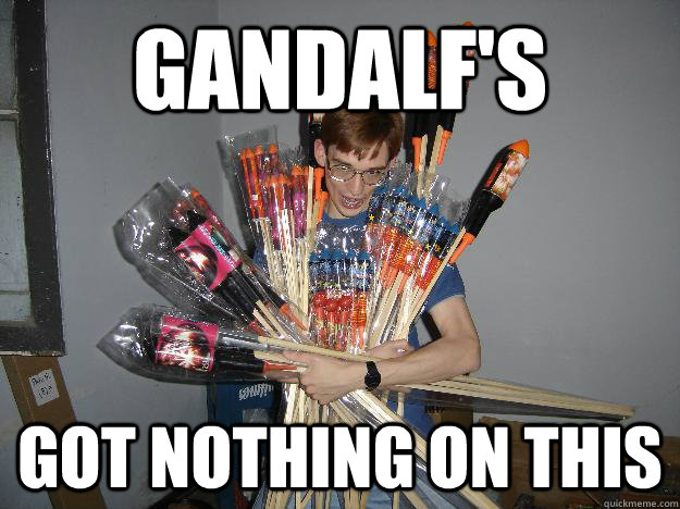 Gandalf's Got nothing on this  Crazy Fireworks Nerd