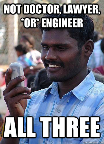 not doctor, lawyer, *or* engineer all three - not doctor, lawyer, *or* engineer all three  Indian Race Troll