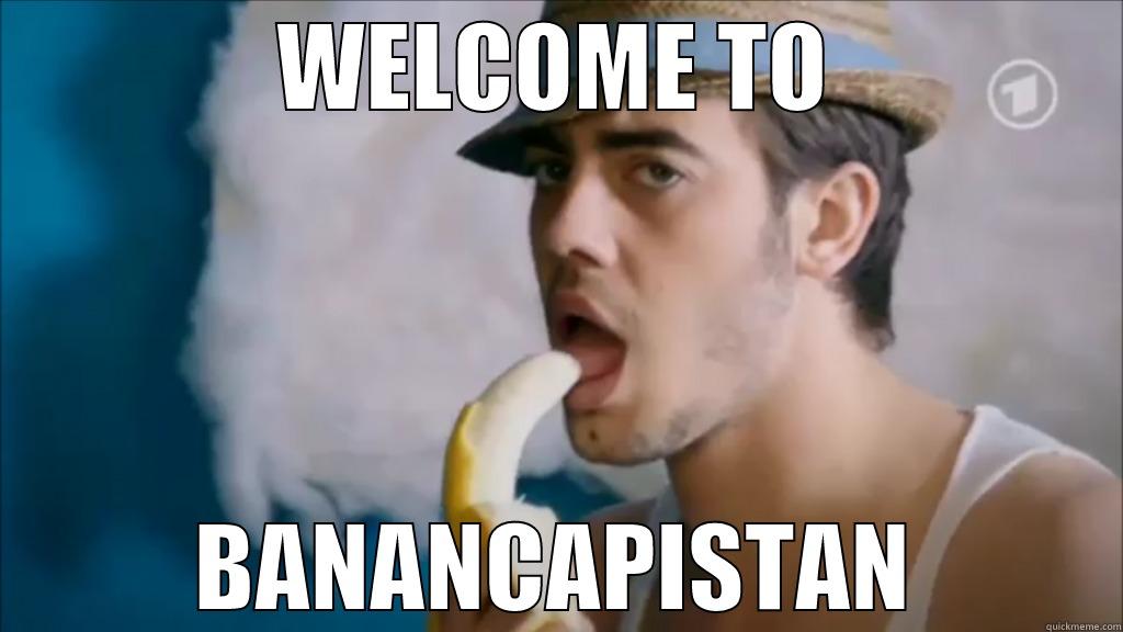Welcome to Banancapistan - WELCOME TO BANANCAPISTAN Misc