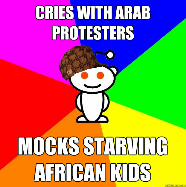 Cries with Arab protesters mocks starving African kids  Scumbag Redditor
