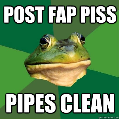 post fap piss pipes clean  Foul Bachelor Frog