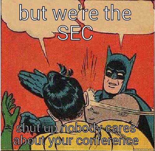 BUT WE'RE THE SEC SHUT UP NOBODY CARES ABOUT YOUR CONFERENCE Batman Slapping Robin