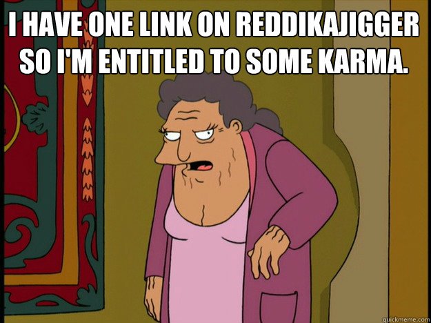 I have one link on reddikajigger so I'm entitled to some karma. - I have one link on reddikajigger so I'm entitled to some karma.  Shareholder Hattie McDoogal