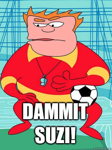  Dammit Suzi!  Coach Mcguirk