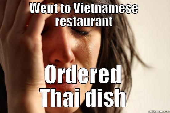 WENT TO VIETNAMESE RESTAURANT ORDERED THAI DISH First World Problems