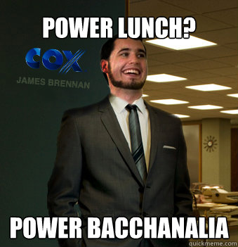 Power lunch? power bacchanalia  Success Chunk