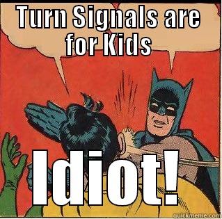 TURN SIGNALS ARE FOR KIDS IDIOT! Slappin Batman