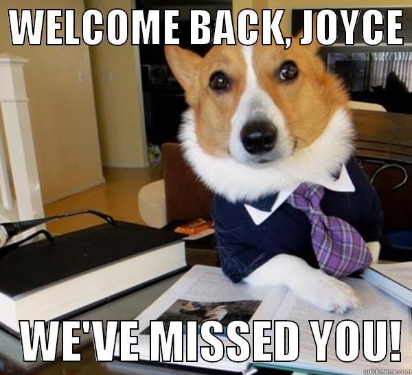 welcome back joyce! -  WELCOME BACK, JOYCE     WE'VE MISSED YOU! Lawyer Dog